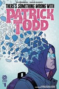 THERE'S SOMETHING WRONG WITH PATRICK TODD #1 