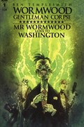 WORMWOOD GENTLEMAN CORPSE: MR. WORMWOOD GOES TO WASHINGTON #1 
