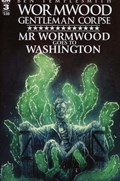 WORMWOOD GENTLEMAN CORPSE: MR. WORMWOOD GOES TO WASHINGTON #3 